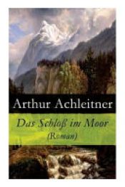 book cover of Das Schloß Im Moor (Roman) by Arthur Achleitner