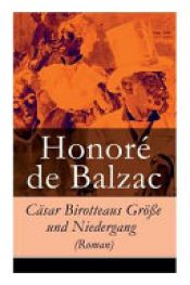 book cover of Cäsar Birotteaus Größe Und Niedergang (Roman) - Vollständige Deutsche Ausgabe by Honore de Balzac