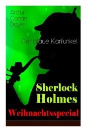 book cover of Sherlock Holmes Weihnachtsspecial - Der blaue Karfunkel (Vollständige deutsche Ausgabe) by Артур Конан Дойль
