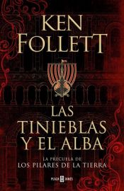 book cover of Las tinieblas y el alba (La precuela de Los pilares de la Tierra) by เคน ฟอลเลตต์
