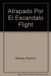 book cover of Atrapado Por El Escandalo Flight by Phyllis A. Whitney