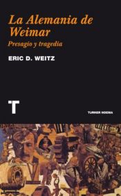 book cover of La Alemania de Weimar : presagio y tragedia by Eric D. Weitz