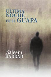 book cover of ÃšLTIMA NOCHE EN EL GUAPA [PrÃ³xima apariciÃ³n] by Saleem Haddad