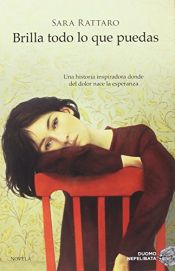 book cover of Brilla todo lo que puedas by Sara Rattaro