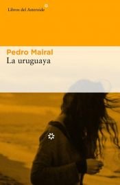 book cover of La uruguaya by Pedro Mairal