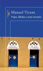 book cover of Viajes, fábulas y otras travesías by Manuel Vicent