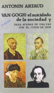 book cover of Van Gogh, el suicidado de la sociedad : Para acabar de una vez con el juicio de Dios. seguido por El teatro de la crueld by Antonin Artaud