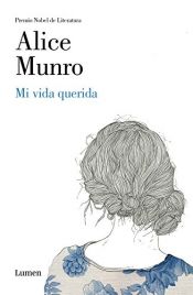 book cover of Mi vida querida / Dear Life by Элис Мунро