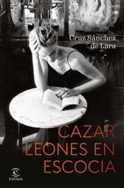 book cover of Cazar leones en Escocia by Cruz Sánchez de Lara