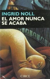 book cover of El Amor Nunca Se Acaba by Ingrid Noll