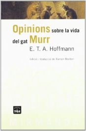 book cover of Opinions sobre la vida del gat Murr : amb la biografia fragmentària del mestre de capella Johannes Kreisler, en fulls solts de maculatura by E.T.A. Hoffmann