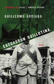 book cover of Escuadrón guillotina by Guillermo Arriaga Jordán