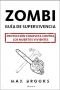 Zombi : guía de supervivencia : protección completa contra los muertos vivientes = The zombie survival guide