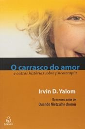 book cover of O CARRASC DO AMOR E OUTRAS HISTORIAS SOBRE PSICOTERAPIA by Irvin D. Yalom