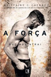 book cover of A força que nos atrai by Brittainy C. Cherry