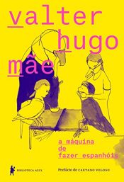 book cover of A Máquina de Fazer Espanhóis (Em Portuguese do Brasil) by Valter Hugo Mãe