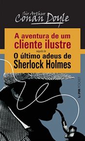 book cover of A Aventura de um Cliente Ilustre seguido de O Último Adeus de Sherlock Holmes by 아서 코난 도일