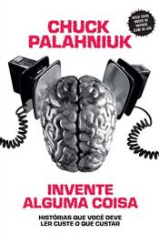 book cover of Invente Alguma Coisa (Em Portugues do Brasil) by Чък Паланюк