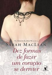 book cover of Dez formas de fazer um coração se derreter by Sarah MacLean