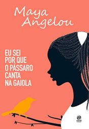 book cover of Eu sei por que o pássaro canta na gaiola: Autobiografia de Maya Angelou by مایا آنجلو