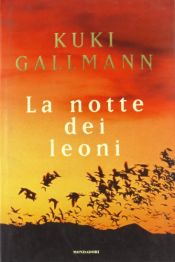 book cover of La notte dei leoni by Kuki Gallmann