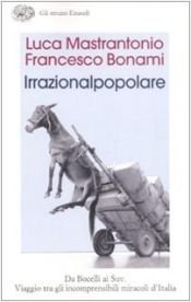 book cover of Irrazionalpopolare: viaggio tra gli incomprensibili miracoli d'Italia by Francesco Bonami|Luca Mastrantonio