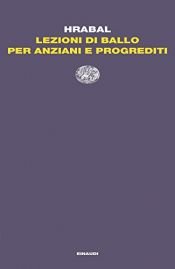 book cover of Lezioni di ballo per anziani e progrediti by Бохумил Храбал
