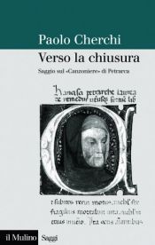 book cover of Verso la chiusura : saggio sul Canzoniere di Petrarca by Paolo Cherchi