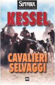 book cover of Cavalieri selvaggi by Joseph Kessel