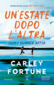 book cover of Un'estate dopo l'altra. Every summer after by Carley Fortune