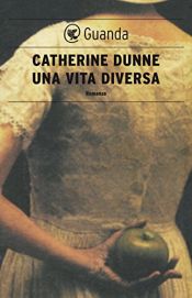 book cover of Una vita diversa by Catherine Dunne