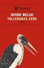 book cover of Tolleranza zero by Irvine Welsh