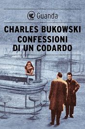 book cover of Confessioni di un codardo by Čārlzs Bukovskis