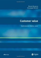 book cover of Customer value : soddisfazione, fedelt© , valore by Bruno Busacca