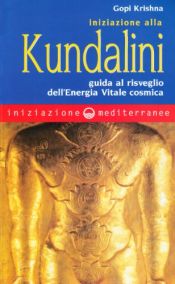 book cover of Iniziazione alla kundalini. Guida al risveglio dell'energia vitale cosmica by ゴーピ・クリシュナ