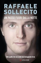 book cover of Un passo fuori dalla notte: Tutto quello che non avete mai immaginato di me by Raffaele Sollecito