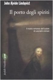 book cover of Il porto degli spiriti by John Ajvide Lindqvist