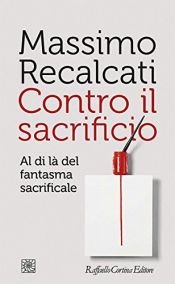 book cover of Contro il sacrificio: Al di là del fantasma sacrificale by Massimo Recalcati