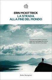 book cover of La strada alla fine del mondo by Erin Mckittrick