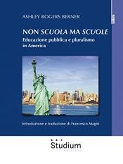 book cover of Non scuola ma scuole: Educazione pubblica e pluralismo in America by Ashley Rogers Berner