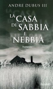 book cover of La casa di sabbia e nebbia by Andre Dubus III