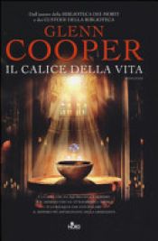 book cover of Il calice della vita by Glenn Cooper