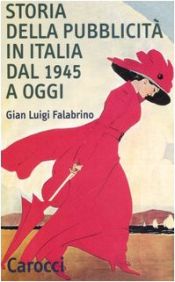 book cover of Storia della pubblicità in Italia dal 1945 a oggi by G. Luigi Falabrino