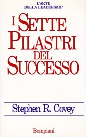 book cover of 7 pilastri del successo by Stephen R. Covey