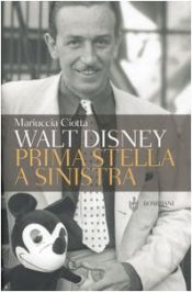 book cover of Walt Disney. Prima stella a sinistra by Mariuccia Ciotta