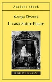 book cover of Il caso Saint-Fiacre: Le inchieste di Maigret (12 di 75) (Le inchieste di Maigret: romanzi) by Georges Simenon