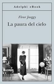 book cover of La Paura del Cielo (Adelphi) by Fleur Jaeggy