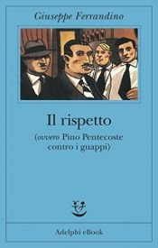 book cover of Il rispetto, ovvero, Pino Pentecoste contro i guappi (Fabula) by Giuseppe Ferrandino