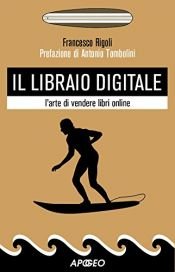 book cover of Il libraio digitale: l'arte di vendere libri online (Editoria digitale) by Francesco Rigoli