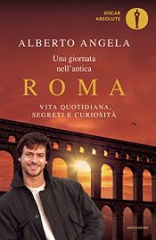 book cover of A Day in the Life of Ancient Rome: Daily Life, Mysteries, and Curiosities by Alberto Angela